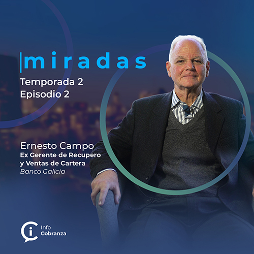 Miradas | Temporada 2: Ernesto Campo, Ex Gerente de Recupero y Venta de Cartera en Banco Galicia